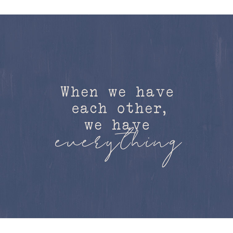 Andover Mills™ " When We Have Each Other, We Have Everything " Print on Canvas & Reviews Wayfair